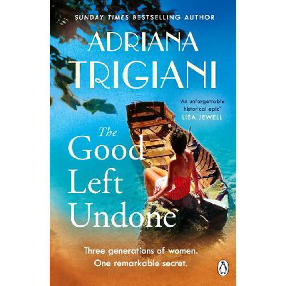 The Good Left Undone: The instant New York Times bestseller that will take you to sun-drenched mid-century Italy (Paperback) - Adriana Trigiani